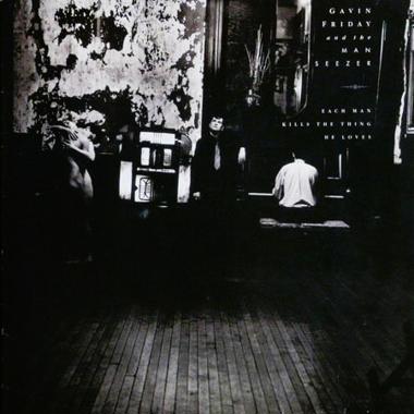 Gavin Friday and  the Man Seezer -  Each Man Kills the Thing He Loves